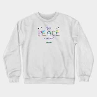 GIVE PEACE A CHANCE - tropical word art Crewneck Sweatshirt